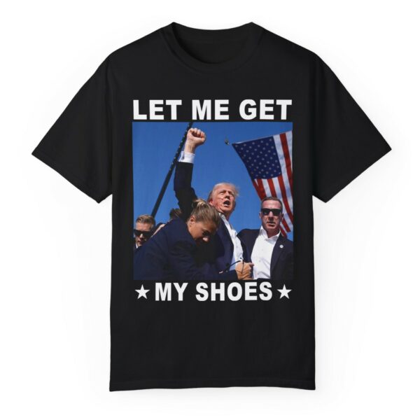 Let Me Get My Shoes Shirt