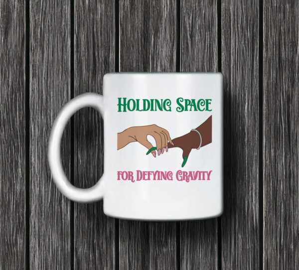 Holding Space for Defying Gravity Mug