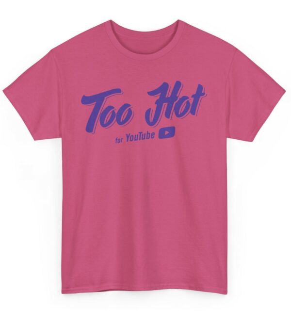 Too Hot For Youtube T-Shirt