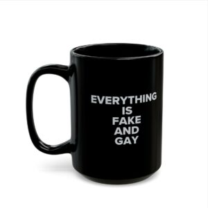EVERYTHING Is Fake And Gay Mug