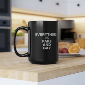 EVERYTHING Is Fake And Gay Mug