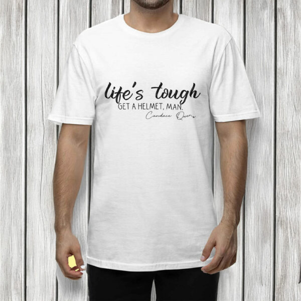 Lifes Tough Get a Helmet Man T-Shirt