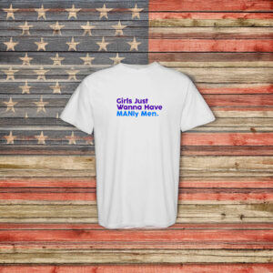 Candace Owens Girls Just Wanna Have MANly Men Shirt