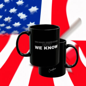 WE DON’T KNOW-KNOW BUT WE KNOW Mug