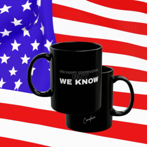 WE DON’T KNOW-KNOW BUT WE KNOW Mug