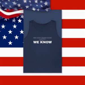WE DON'T KNOW-KNOW BUT WE KNOW Tank Top