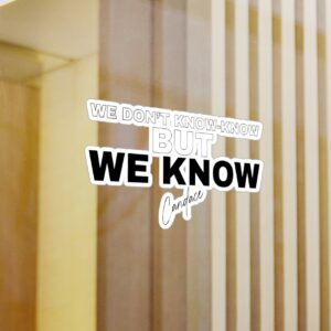 WE DON’T KNOW-KNOW BUT WE KNOW Decals Sticker