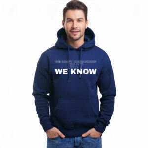 WE DON'T KNOW-KNOW BUT WE KNOW Hoodie