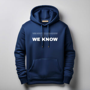WE DON'T KNOW-KNOW BUT WE KNOW Hoodie