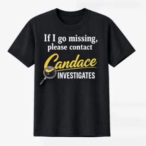 If I Go Missing Please Contact Candace Investigates T-Shirt